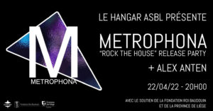 METROPHONA « ROCK THE HOUSE » release party + Alex Anten au Hangar ASBL de Liège
