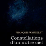 François Wautelet - Constellations d'un autre ciel