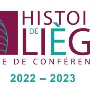 Histoire de Liège - Cycle conférences Saison 2022- 2023