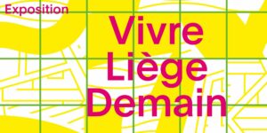 Expo Vivre Liège Demain - Urbanisme et aménagement du territoire rue des Croisiers à LIEGE