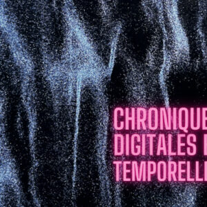 Chroniques digitales et temporelles © Galerie Rature Kultura