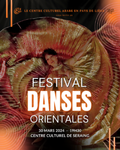 Festival de Danses Orientales 2024 au Centre cultuel de SERAING organisé par le Centre Culturel Arabe en Pays de Liège à GRIVEGNÉE
