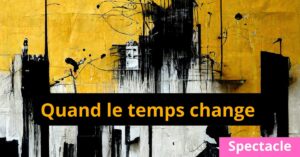 Spectacle - Quand le temps change au CC de Remicourt